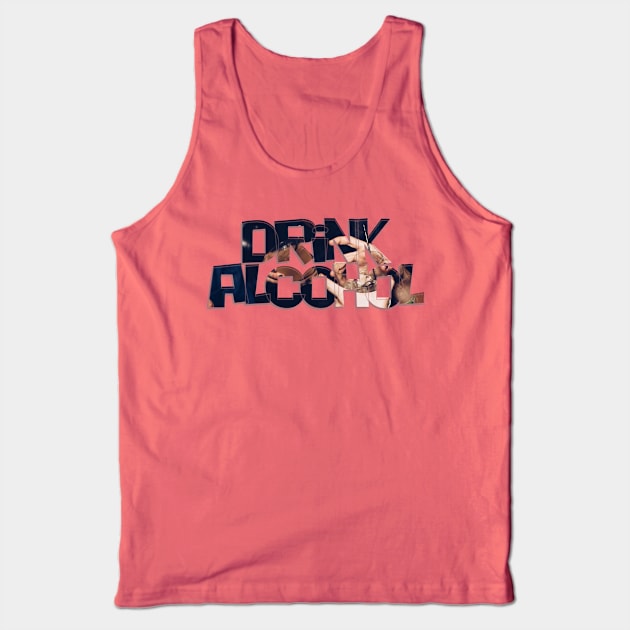 Drink Alcohol Tank Top by afternoontees